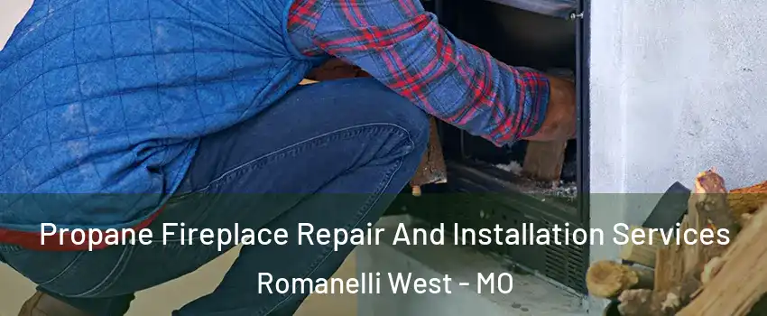Propane Fireplace Repair And Installation Services Romanelli West - MO