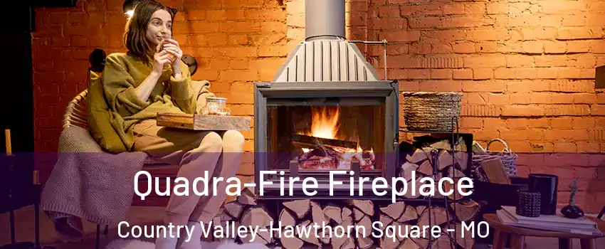 Quadra-Fire Fireplace Country Valley-Hawthorn Square - MO