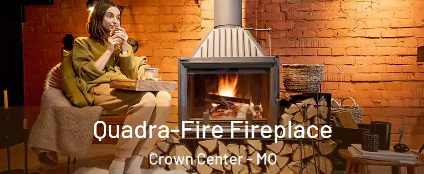 Quadra-Fire Fireplace Crown Center - MO