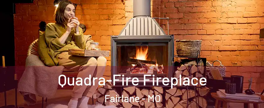 Quadra-Fire Fireplace Fairlane - MO