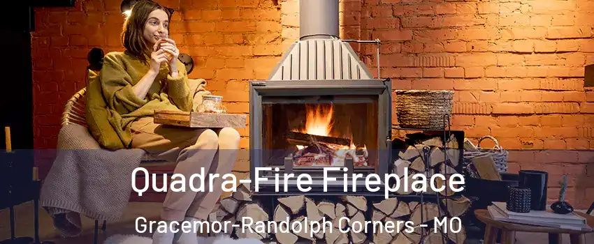 Quadra-Fire Fireplace Gracemor-Randolph Corners - MO
