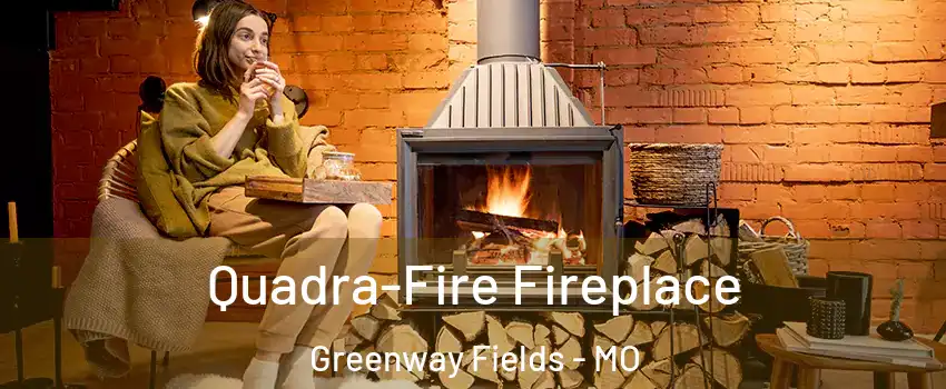 Quadra-Fire Fireplace Greenway Fields - MO