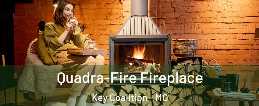 Quadra-Fire Fireplace Key Coalition - MO