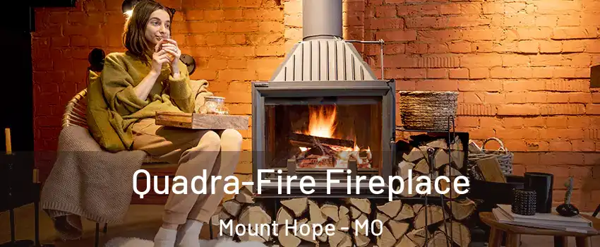 Quadra-Fire Fireplace Mount Hope - MO