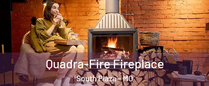 Quadra-Fire Fireplace South Plaza - MO