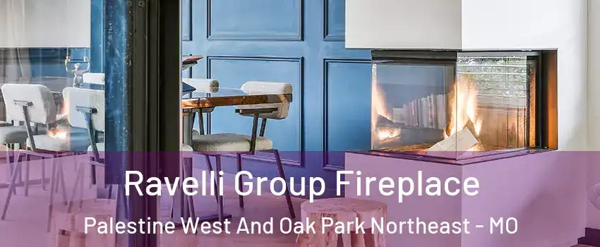 Ravelli Group Fireplace Palestine West And Oak Park Northeast - MO