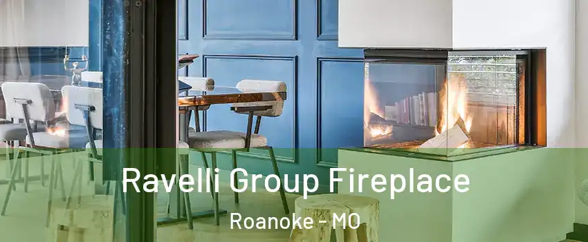 Ravelli Group Fireplace Roanoke - MO