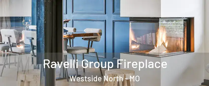 Ravelli Group Fireplace Westside North - MO