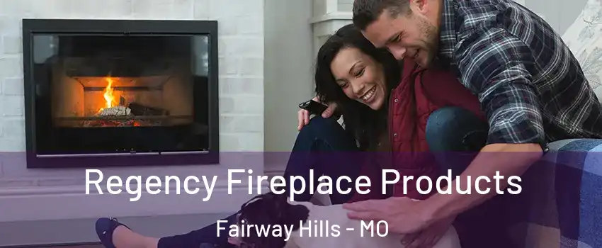 Regency Fireplace Products Fairway Hills - MO