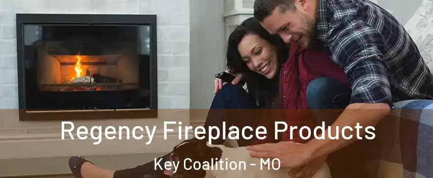 Regency Fireplace Products Key Coalition - MO
