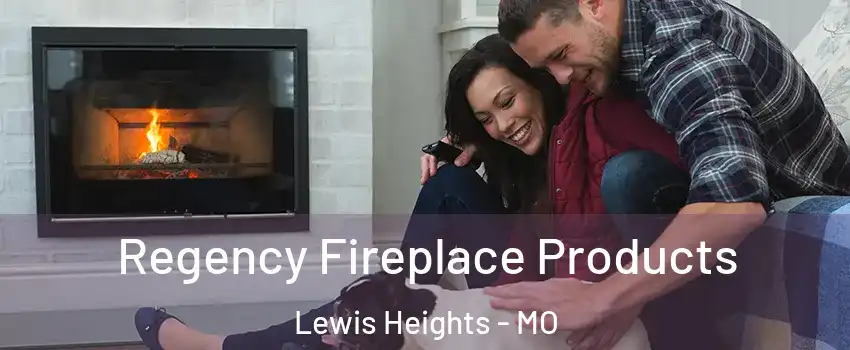 Regency Fireplace Products Lewis Heights - MO