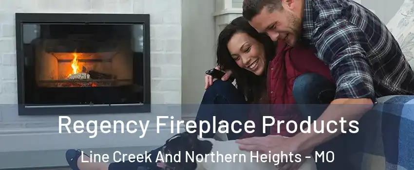 Regency Fireplace Products Line Creek And Northern Heights - MO