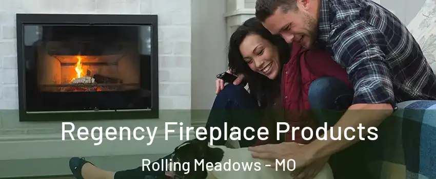 Regency Fireplace Products Rolling Meadows - MO