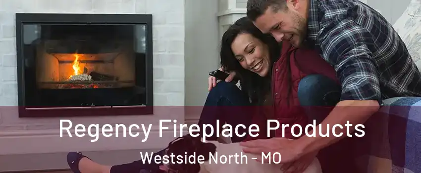 Regency Fireplace Products Westside North - MO