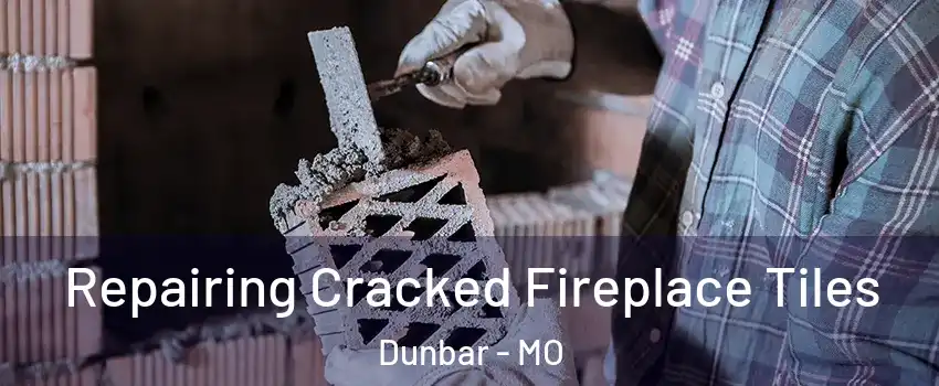 Repairing Cracked Fireplace Tiles Dunbar - MO