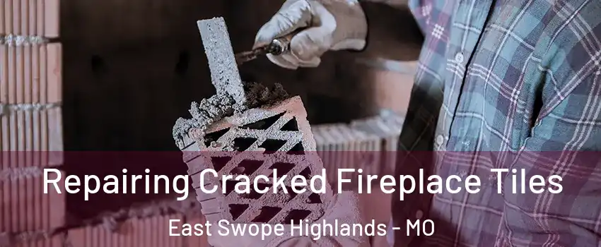 Repairing Cracked Fireplace Tiles East Swope Highlands - MO
