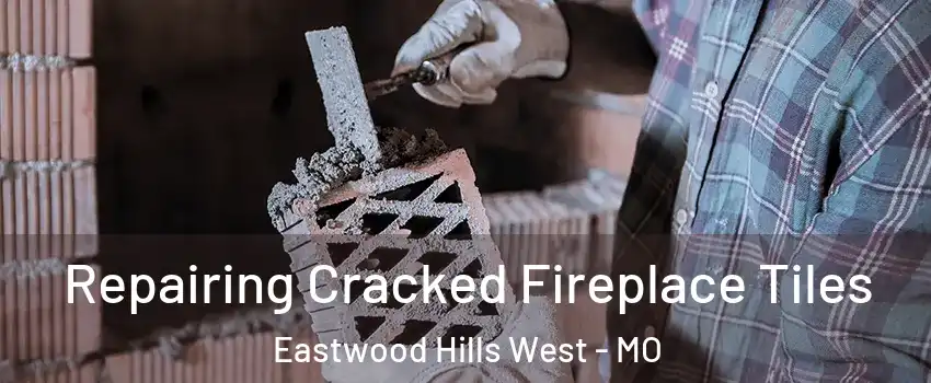 Repairing Cracked Fireplace Tiles Eastwood Hills West - MO