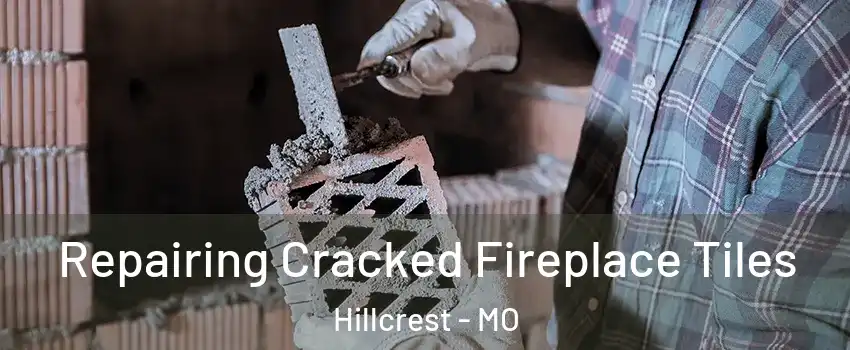 Repairing Cracked Fireplace Tiles Hillcrest - MO