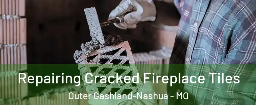 Repairing Cracked Fireplace Tiles Outer Gashland-Nashua - MO