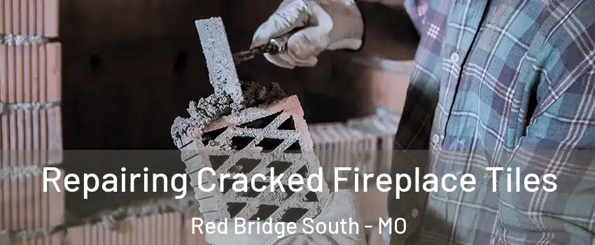 Repairing Cracked Fireplace Tiles Red Bridge South - MO