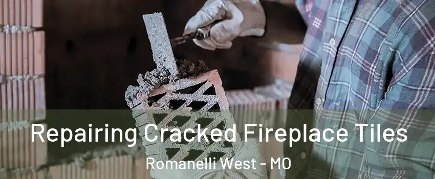 Repairing Cracked Fireplace Tiles Romanelli West - MO