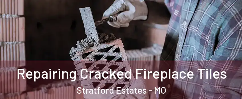 Repairing Cracked Fireplace Tiles Stratford Estates - MO