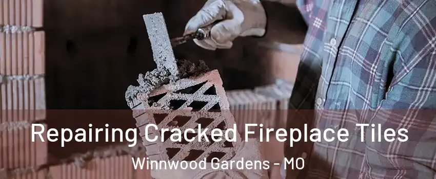 Repairing Cracked Fireplace Tiles Winnwood Gardens - MO