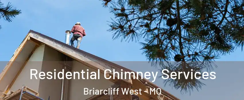 Residential Chimney Services Briarcliff West - MO