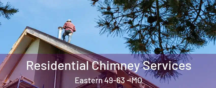 Residential Chimney Services Eastern 49-63 - MO