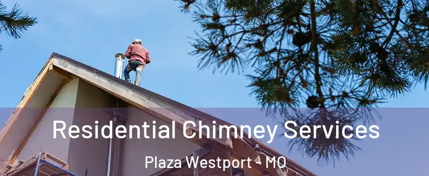 Residential Chimney Services Plaza Westport - MO