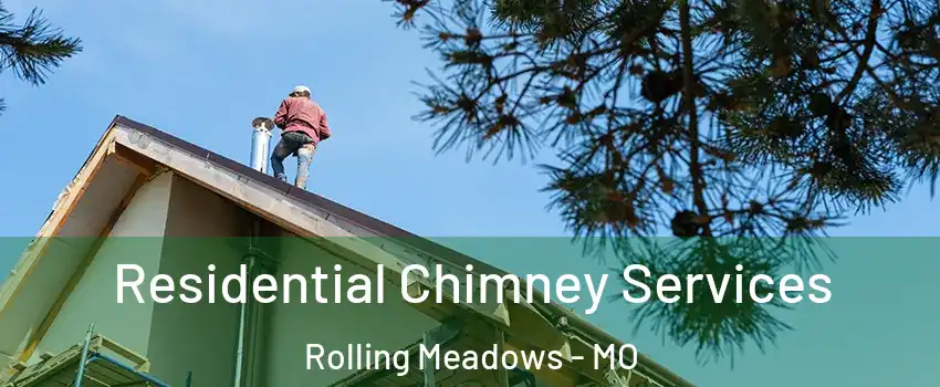 Residential Chimney Services Rolling Meadows - MO