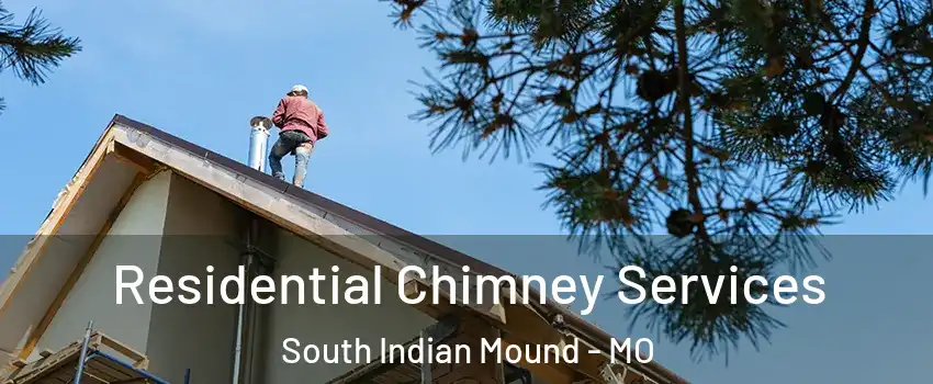 Residential Chimney Services South Indian Mound - MO