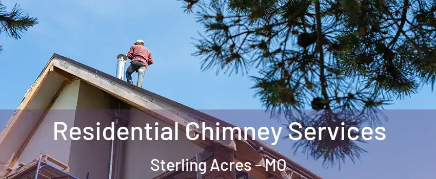 Residential Chimney Services Sterling Acres - MO