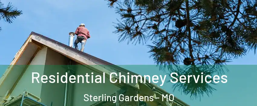 Residential Chimney Services Sterling Gardens - MO
