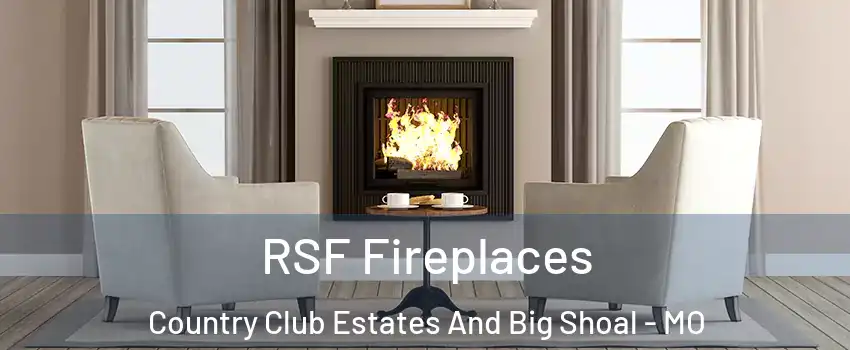 RSF Fireplaces Country Club Estates And Big Shoal - MO