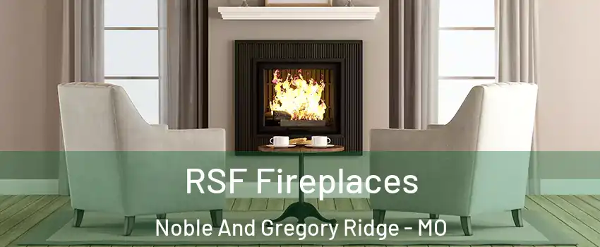 RSF Fireplaces Noble And Gregory Ridge - MO