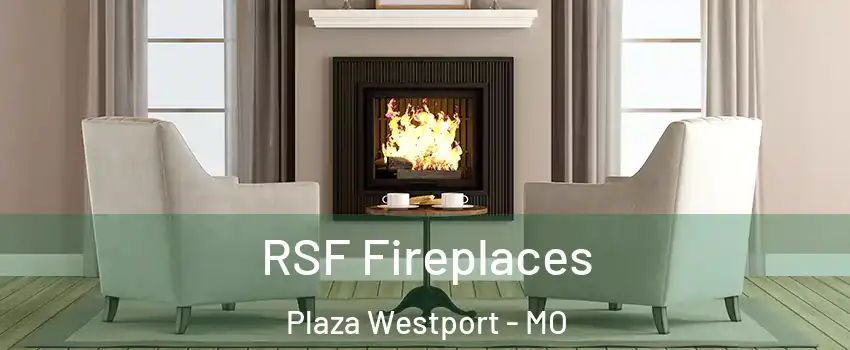 RSF Fireplaces Plaza Westport - MO