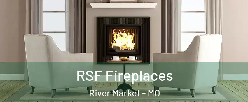 RSF Fireplaces River Market - MO
