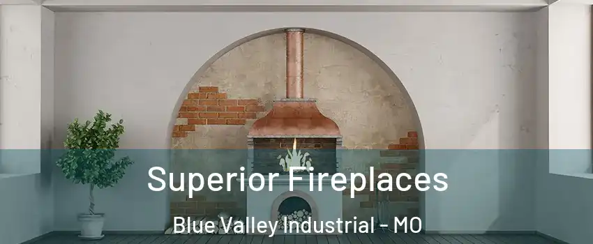 Superior Fireplaces Blue Valley Industrial - MO