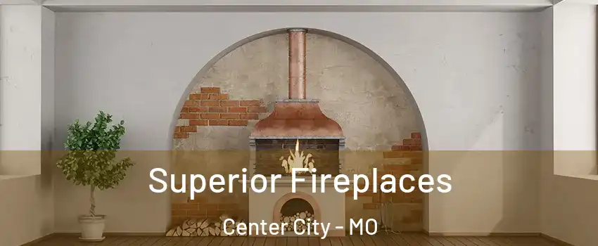 Superior Fireplaces Center City - MO