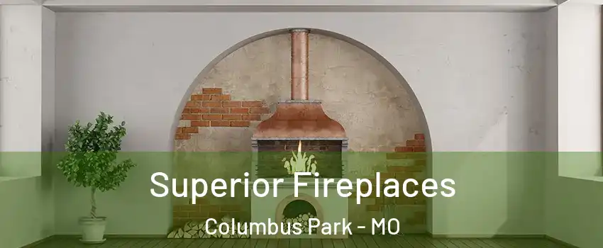 Superior Fireplaces Columbus Park - MO
