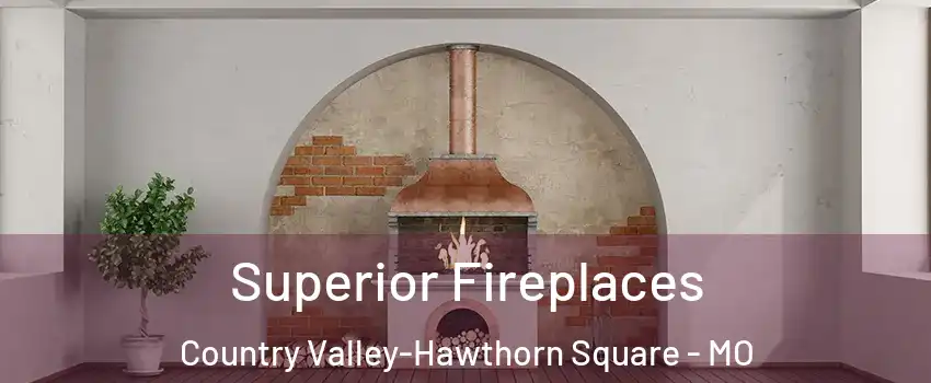 Superior Fireplaces Country Valley-Hawthorn Square - MO