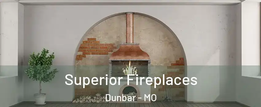 Superior Fireplaces Dunbar - MO