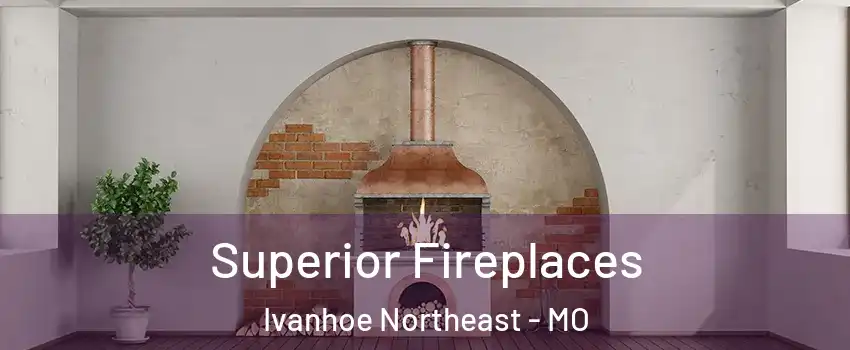 Superior Fireplaces Ivanhoe Northeast - MO