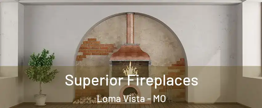 Superior Fireplaces Loma Vista - MO