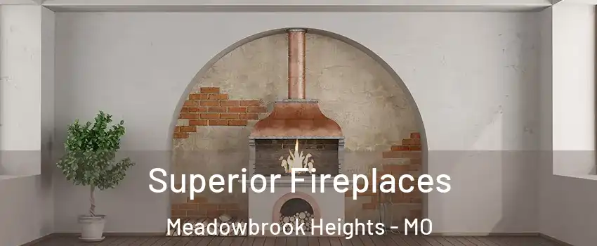 Superior Fireplaces Meadowbrook Heights - MO