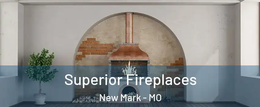 Superior Fireplaces New Mark - MO