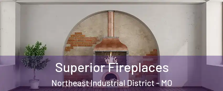 Superior Fireplaces Northeast Industrial District - MO
