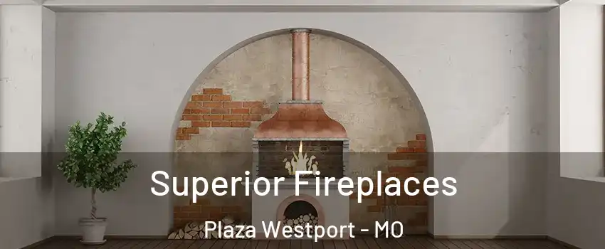 Superior Fireplaces Plaza Westport - MO