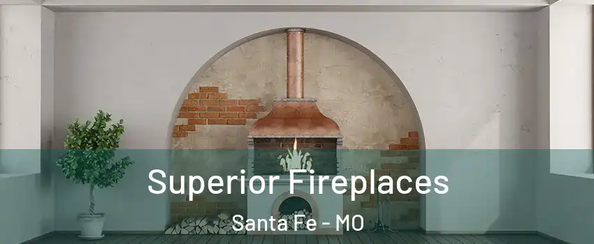 Superior Fireplaces Santa Fe - MO